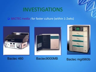 INVESTIGATIONS


BACTEC media: for faster culture (within 1-2wks)

Bactec 460

Bactec9000MB

Bactec mgit960b

 