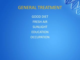 GENERAL TREATMENT
GOOD DIET
FRESH AIR
SUNLIGHT
EDUCATION
OCCUPATION

 