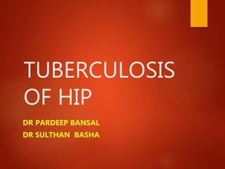 TUBERCULOSIS
OF HIP
DR PARDEEP BANSAL
DR SULTHAN BASHA
 