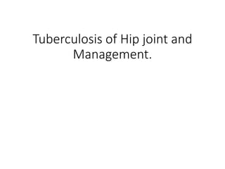 Tuberculosis of Hip joint and
Management.
 