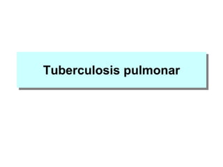 Tuberculosis pulmonar
 