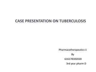 Pharmacotherapeutics-ii
By
616178102020
3rd year pharm D
CASE PRESENTATION ON TUBERCULOSIS
 