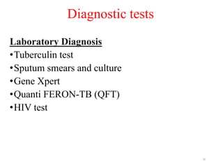 Diagnostic tests
Laboratory Diagnosis
•Tuberculin test
•Sputum smears and culture
•Gene Xpert
•Quanti FERON-TB (QFT)
•HIV test
19
 
