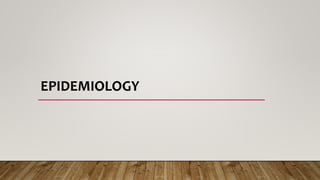 EPIDEMIOLOGY
 