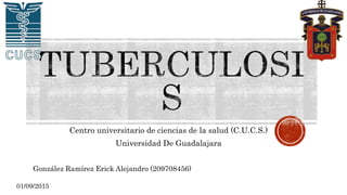 Centro universitario de ciencias de la salud (C.U.C.S.)
Universidad De Guadalajara
González Ramírez Erick Alejandro (209708456)
01/09/2015
 