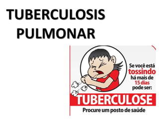 TUBERCULOSIS
PULMONAR
 