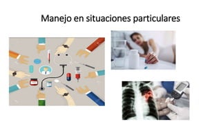 Manejo en situaciones particulares
 