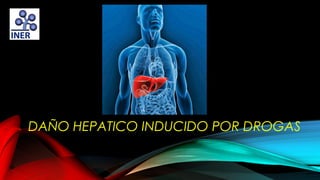 DAÑO HEPATICO INDUCIDO POR DROGAS

 