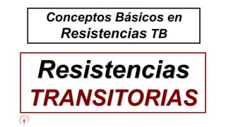 Conceptos Básicos en
Resistencias TB
Resistencias
TRANSITORIAS
 