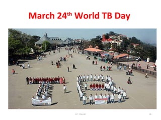 March 24th
World TB Day
Dr.T.V.Rao MD 106
 