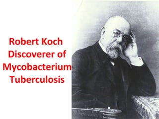 Robert Koch
Discoverer of
Mycobacterium
Tuberculosis
Dr.T.V.Rao MD 3
 