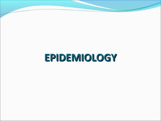 EPIDEMIOLOGYEPIDEMIOLOGY
 