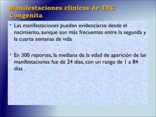 Tuberculosis Congenita
Tuberculosis Congenita
 El pronóstico depende del diagnóstico temprano y del
tratamiento oportuno ...