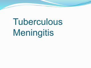 Tuberculous
Meningitis
 