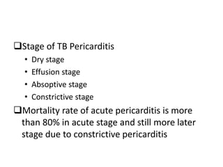 Stage of TB Pericarditis
• Dry stage
• Effusion stage
• Absoptive stage
• Constrictive stage
Mortality rate of acute per...