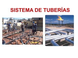 SISTEMA DE TUBERÍAS
 