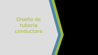 Diseño de
tubería
conductora
 