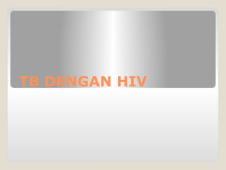 TB DENGAN HIV
 