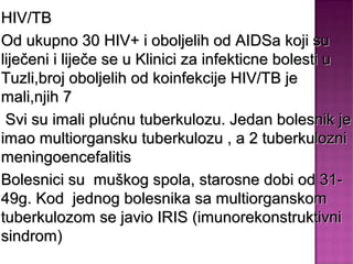 HIV/TB
Broj oboljelih od HIV/TB je
mali u odnosu na broj
oboljelih od TB u
Tuzlanskom kantonu
 