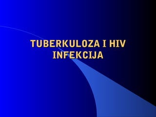 TUBERKULOZA I HIVTUBERKULOZA I HIV
INFEKCIJAINFEKCIJA
 