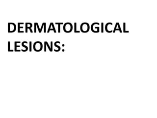 DERMATOLOGICAL
LESIONS:
81-95%
 
