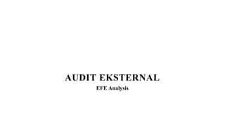 AUDIT EKSTERNAL
EFE Analysis
 