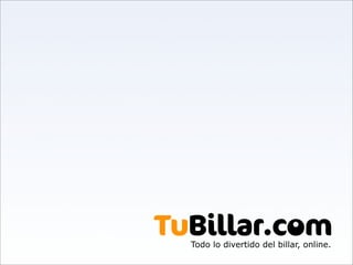 .
TuBillar.com
  Todo lo divertido del billar, online.
 