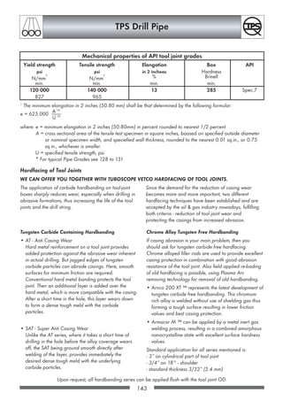 133
TPS Drill Pipe
NC 50 (4 1/2 IF) 6 3/8 3 3/4 5 1/8 7 10 7.665 10.284 18.34 18 838 1.08 0.773 1.053
161,9 95,3 130,2 177,8 254,0 49,45 66,35 27,3 25 540 9,602 13,079
NC 50 (4 1/2 IF) 6 3/8 3 3/4 5 1/8 7 10 7.665 10.284 18.34 18 838 0.85 0.773 1.053
161,9 95,3 130,2 177,8 254,0 49,45 66,35 27,3 25 540 9,60 13,08
NC 50 (4 1/2 IF) 6 3/8 3 3/4 5 1/8 7 10 7.665 10.284 18.34 18 838 0.77 0.773 1.053
161,9 95,3 130,2 177,8 254,0 49,45 66,35 27,3 25 540 9,60 13,08
NC 50 (4 1/2 IF) 6 3/8 3 1/2 5 1/8 7 10 9.089 10.284 18.77 22 336 0.71 0.766 1.053
161,9 88,9 130,2 177,8 254,0 58,64 66,35 27,9 30 280 9,51 13,08
NC 50 (4 1/2 IF) 6 3/8 3 3/4 5 1/8 7 10 7.665 10.284 21.10 18 838 0.92 0.731 1.053
161,9 95,3 130,2 177,8 254,0 49,45 66,35 31,4 25 540 9,080 13,079
NC 50 (4 1/2 IF) 6 1/2 3 3/4 5 1/8 7 10 10.414 10.284 21.33 18 934 0.92 0.731 1.056
165,1 95,3 130,2 177,8 254,0 67,19 66,35 31,7 25 670 9,08 13,12
NC 50 (4 1/2 IF) 6 1/4 3 3/4 5 1/8 7 10 7.665 9.044 20.89 18 742 0.91 0.731 1.050
158,8 95,3 130,2 177,8 254,0 49,45 58,35 31,1 25 410 9,08 13,04
NC 50 (4 1/2 IF) 6 3/8 3 3/4 5 1/8 7 10 7.665 10.284 21.10 18 838 0.72 0.731 1.053
161,9 95,3 130,2 177,8 254,0 49,45 66,35 31,4 25 540 9,08 13,08
NC 50 (4 1/2 IF) 6 3/8 3 1/2 5 1/8 7 10 9.089 10.284 21.53 22 336 0.86 0.724 1.053
161,9 88,9 130,2 177,8 254,0 58,64 66,35 32,0 30 280 8,99 13,08
NC 50 (4 1/2 IF) 6 1/2 3 1/2 5 1/8 7 10 9.089 11.548 21.76 22 450 0.78 0.724 1.056
165,1 88,9 130,2 177,8 254,0 58,64 74,50 32,4 30 440 8,99 13,12
NC 50 (4 1/2 IF) 6 3/8 3 1/2 5 1/8 7 10 9.089 10.284 21.53 22 336 0.78 0.724 1.053
161,9 88,9 130,2 177,8 254,0 58,64 66,35 32,0 30 280 8,99 13,08
NC 50 (4 1/2 IF) 6 1/2 3 1/4 5 1/8 7 10 10.414 11.548 22.15 25 724 0.89 0.718 1.056
165,1 82,6 130,2 177,8 254,0 67,19 74,50 33,0 34 880 8,92 13,12
NC 50 (4 1/2 IF) 6 1/2 3 1/4 5 1/8 7 10 10.414 11.548 22.15 25 724 0.69 0.718 1.056
165,1 82,6 130,2 177,8 254,0 67,19 74,50 33,0 34 880 8,92 13,12
NC 50 (4 1/2 IF) 6 1/2 3 5 1/8 7 10 11.642 11.548 22.51 28 492 0.77 0.712 1.056
165,1 76,2 130,2 177,8 254,0 75,11 74,50 33,5 38 630 8,84 13,12
NC 50 (4 1/2 IF) 6 5/8 2 3/4 5 1/8 7 10 12.771 12.836 23.07 31 703 0.86 0.708 1.060
168,3 69,9 130,2 177,8 254,0 82,39 82,81 34,3 42 980 8,79 13,17
5 1/2 FH 7 1/4 3 1/2 5 1/8 8 10 13.316 14.468 23.42 36 241 0.98 0.724 1.082
184,2 88,9 130,2 203,2 254,0 85,91 93,34 34,9 49 140 8,99 13,44
14 15 16 17 18 19 20 21 22 23 24 25 26
Tool Joint Data Drill Pipe Data
Connection Diameter of Pin and Box Tong Space Cross Sectional Adjusted Make-Up Torsional Capacity Total
Type Length of Area of Weight* Torque Ratio, Dis-
Outside Inside Elevator Pin Box Pin Box Pin to Pipe place-
Upset ment
**
W diu DE LPB LB AP AB
in. sq.in. lb/ft ft-lb US gal./ft
mm cm2
kg/m Nm l/m
*Weightofthepipe/tooljointassemblyisbasedontheaveragepipelengthof29.4ftplustooljointlength.**Includingdrillpipevolume.
OCTGgesamt A5 118-160 20.12.2002 13:09 Uhr Seite 133
 