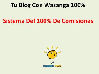 Tu Blog Con Wasanga 100%

Sistema Del 100% De Comisiones
 