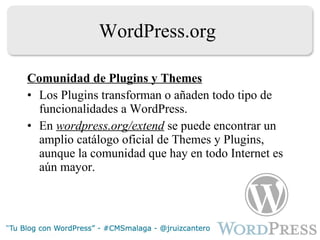 WordPress.org Comunidad de Plugins y Themes Los Plugins transforman o añaden todo tipo de funcionalidades a WordPress. En  wordpress.org/extend  se puede encontrar un amplio catálogo oficial de Themes y Plugins, aunque la comunidad que hay en todo Internet es aún mayor. 
