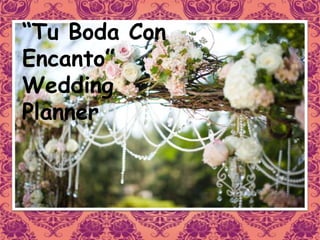 “Tu Boda Con
Encanto”
Wedding
Planner
 