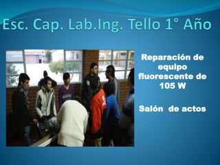 Reparación de
equipo
fluorescente de
105 W
Salón de actos
 