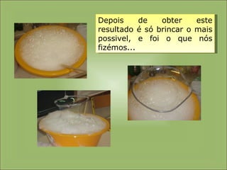 Depois de obter este resultado é só brincar o mais possivel, e foi o que nós fizémos... 