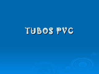 TUBOS PVC 