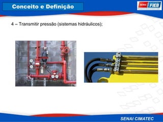 8. Corrosão
4 – Transmitir pressão (sistemas hidráulicos);
Conceito e Definição
 