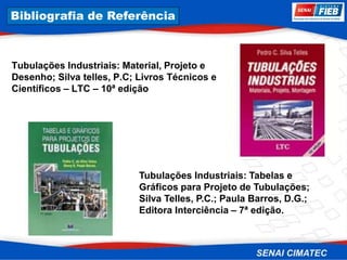 8. Corrosão
Tubulações Industriais: Material, Projeto e
Desenho; Silva telles, P.C; Livros Técnicos e
Científicos – LTC – 10ª edição
Bibliografia de Referência
Tubulações Industriais: Tabelas e
Gráficos para Projeto de Tubulações;
Silva Telles, P.C.; Paula Barros, D.G.;
Editora Interciência – 7ª edição.
 