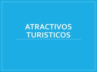 ATRACTIVOS
TURISTICOS
 