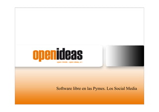 Software libre en las Pymes. Los Social Media
 