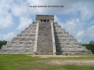 La gran pirámide de chichen Itzá