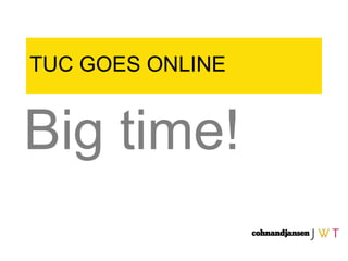 TUC GOES ONLINE Big time! 