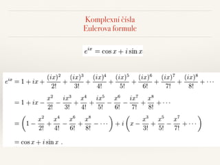 Komplexní čísla 
Eulerova formule
 