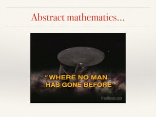 Abstract mathematics…
 