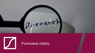 Formulace otázky
 