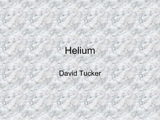 Helium
David Tucker
 