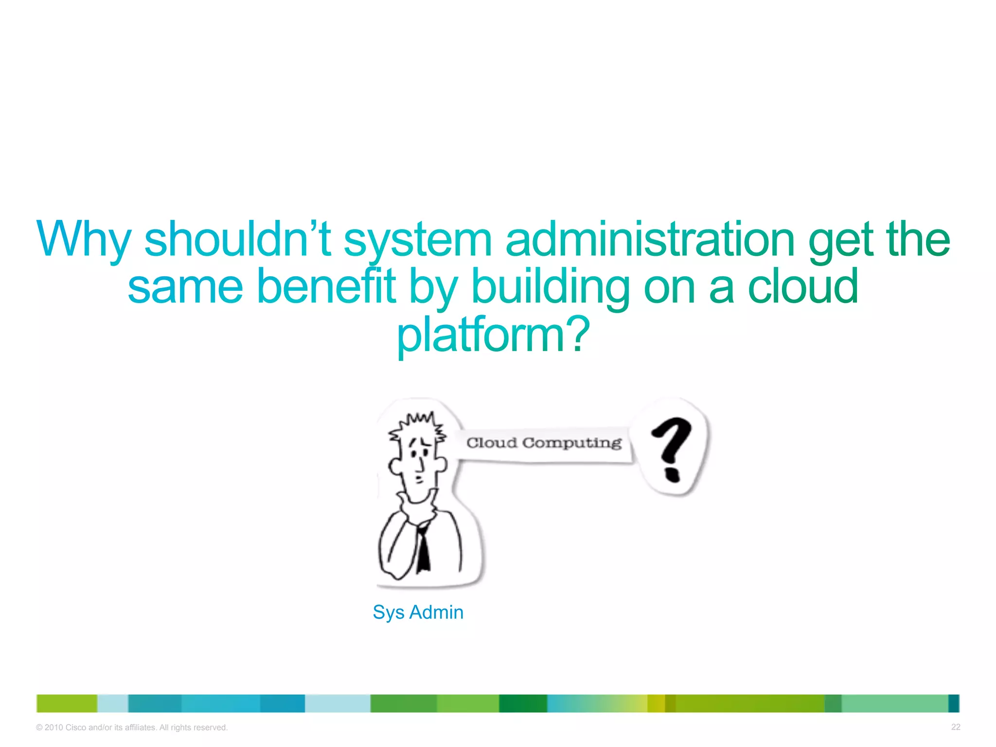 Sys Admin




© 2010 Cisco and/or its affiliates. All rights reserved.               22
 