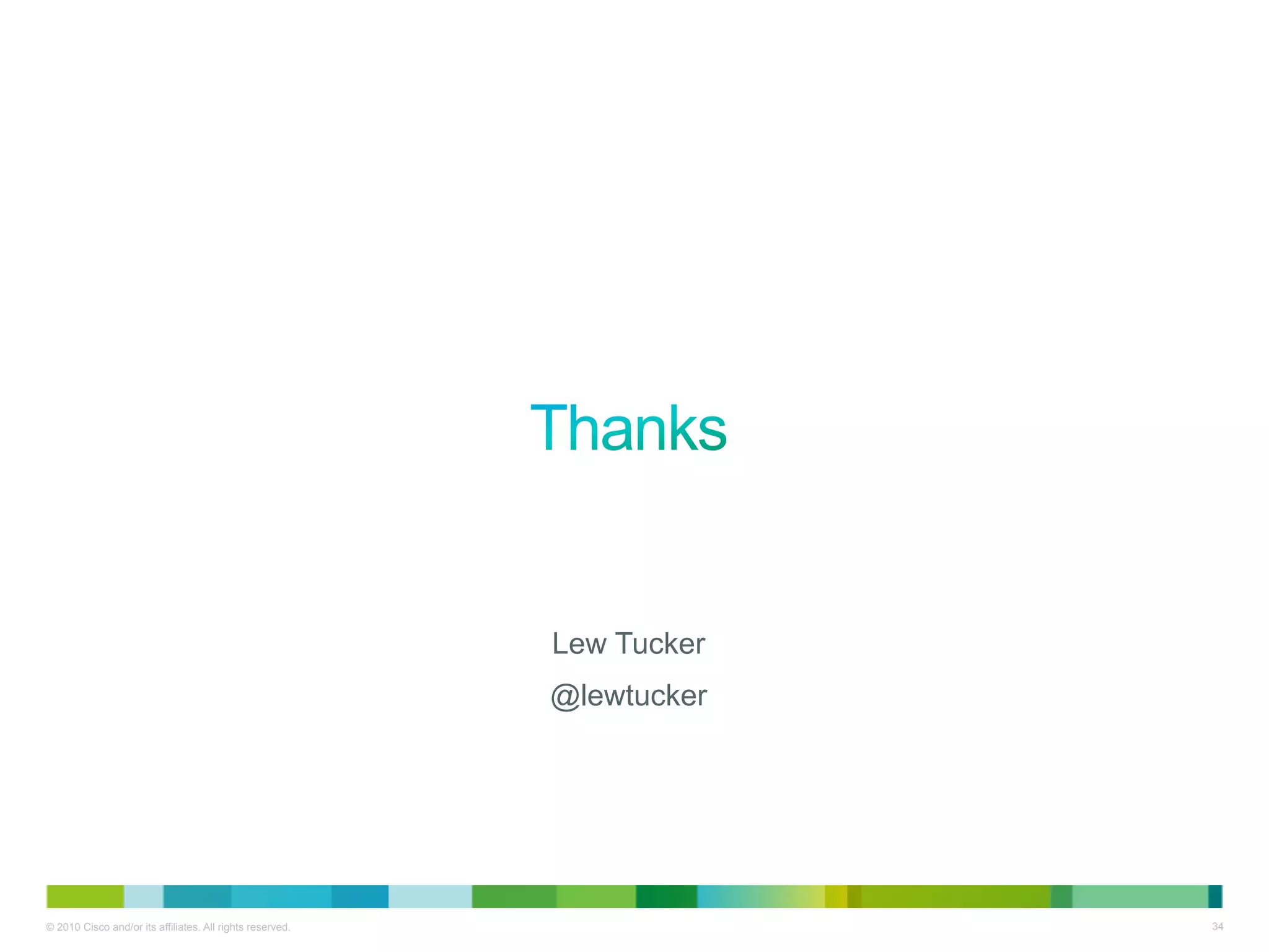 Lew Tucker
                                                           @lewtucker




© 2010 Cisco and/or its affiliates. All rights reserved.                34
 