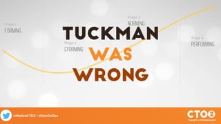 @WeAreCTO2 / @DocOnDev
Tuckman
was
wrong
 