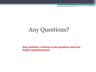 Any Questions?
Give audience a chance to ask questions and have
further input/discussion
 