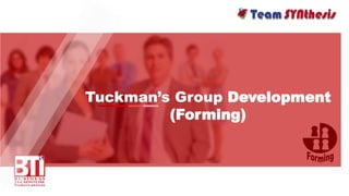 Tuckman’s Group Development
(Forming)
 