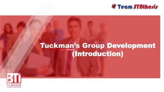 Tuckman’s Group Development
(Introduction)
 